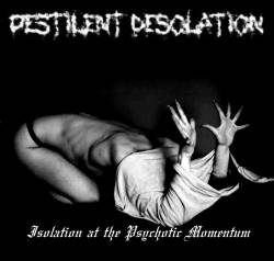 Pestilent Desolation : Isolation at the Psychotic Momentum